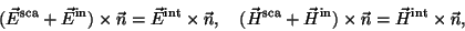 \begin{displaymath}
(\vec{E}^{\rm sca} + \vec{E}^{\rm in}) \times \vec{n} =
\...
...\rm in}) \times \vec{n} =
\vec{H}^{\rm int} \times \vec{n},
\end{displaymath}