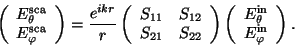 \begin{displaymath}
\left(
\begin{array}{c}
E^{\rm sca}_\theta \\
E^{\rm sc...
...in}_{\theta} \\
E^{\rm in}_{\varphi}
\end{array}
\right).
\end{displaymath}