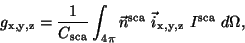 \begin{displaymath}
g_{\rm x,y,z} = \frac{1}{C_{\rm sca}} \int_{4 \pi}
\vec{n}^{\rm sca}\ \vec{i}_{\rm x,y,z}\ I^{\rm sca}\ d\Omega,
\end{displaymath}