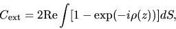 \begin{displaymath}
C_{\rm ext} = 2 {\rm Re} \int [1 - \exp(-i\rho(z))] dS,
\end{displaymath}