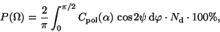 \begin{displaymath}
P(\Omega) =
\frac{2}{\pi} \int_{0}^{\pi/2} C_{\rm pol}(\alpha) \, \cos 2\psi \,
{\rm d}\varphi \cdot N_{\rm d} \cdot 100\%,
\end{displaymath}