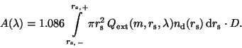 \begin{displaymath}
A(\lambda)= 1.086 \, \int\limits_{r_{\rm s,\,-}}^{r_{\rm s,\...
...rm s},\lambda) n_{\rm d}(r_{\rm s})\,{\rm d}r_{\rm s} \cdot D.
\end{displaymath}