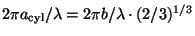 $2 \pi a_{\rm cyl}/\lambda = 2 \pi b/\lambda \cdot (2/3)^{1/3}$