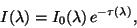 \begin{displaymath}
I(\lambda)=I_0(\lambda)\,e^{-\tau(\lambda)},
\end{displaymath}