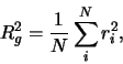 \begin{displaymath}
R_g^2=\frac {1}{N} \sum_i^N{r_i^2},
\end{displaymath}