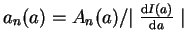 $a_n(a)=A_n(a)/{\mid\frac{{\rm d}I(a)}{{\rm d}a}\mid}$