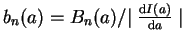 $b_n(a)=B_n(a)/{\mid\frac{{\rm d}I(a)}{{\rm d}a}\mid}$