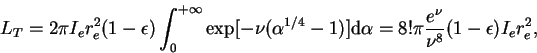 \begin{displaymath}
L_T=2 \pi I_e r_e^2 (1-\epsilon) \int_0^{+\infty}{\rm exp}[-...
...alpha = 8! \pi
\frac{e^{\nu}}{\nu^8} (1-\epsilon) I_e r_e^2,
\end{displaymath}