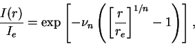 \begin{displaymath}
\frac{I(r)}{I_e}={\rm exp}\left[-\nu_{n}\left(\left[\frac{r}{r_e}\right]^{1/n}-1\right)\right],
\end{displaymath}