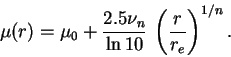 \begin{displaymath}
\mu(r)=\mu_0+\frac{2.5\nu_n}{{\rm ln}\,10}\,\left(\frac{r}{r_e}\right)^{1/n}.
\end{displaymath}