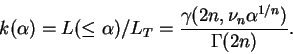 \begin{displaymath}
k(\alpha)=L(\leq \alpha)/L_{T}=\frac{\gamma(2n,\nu_n \alpha^{1/n})}
{\Gamma(2n)}.
\end{displaymath}