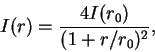 \begin{displaymath}
I(r)=\frac{4I(r_0)}{(1+r/r_0)^2},
\end{displaymath}