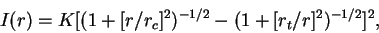 \begin{displaymath}
I(r)=K[(1+[r/r_c]^2)^{-1/2}-(1+[r_t/r]^2)^{-1/2}]^2,
\end{displaymath}