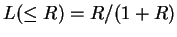 $L(\leq R)=R/(1+R)$