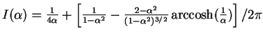 $I(\alpha)=\frac{1}{4\alpha}+\left[\frac{1}{1-\alpha^2}-\frac{2-\alpha^2}{(1-\alpha^2)^{3/2}}\,{\rm arccosh}(\frac{1}{\alpha})\right]/2\pi$