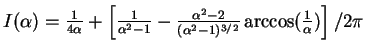 $I(\alpha)=\frac{1}{4\alpha}+\left[\frac{1}{\alpha^2-1}-\frac{\alpha^2-2}{(\alpha^2-1)^{3/2}}\,{\rm arccos}(\frac{1}{\alpha})\right]/2\pi$