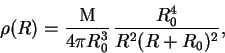 \begin{displaymath}
\rho(R)=\frac{\rm M}{4 \pi R_0^3}\,\frac{R_0^4}{R^2(R+R_0)^2},
\end{displaymath}
