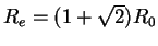 $R_e=(1+\sqrt{2})R_0$