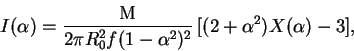 \begin{displaymath}
I(\alpha)=\frac{\rm M}{2 \pi R_0^2 f (1-\alpha^2)^2}\,[(2+\alpha^2)X(\alpha)-3],
\end{displaymath}