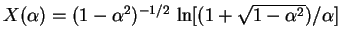 $X(\alpha)=(1-\alpha^2)^{-1/2}~{\rm ln}[(1 + \sqrt{1-\alpha^2})/\alpha]$