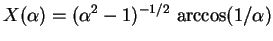 $X(\alpha)=(\alpha^2-1)^{-1/2}~{\rm arccos}(1/\alpha)$