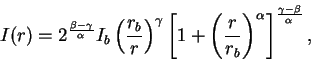 \begin{displaymath}
I(r)=2^{\frac{\beta-\gamma}{\alpha}}I_{b}\left(\frac{r_b}{r}...
...{r}{r_b}\right)^{\alpha}\right]^{\frac{\gamma-\beta}{\alpha}},
\end{displaymath}