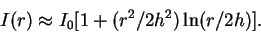 \begin{displaymath}
I(r) \approx I_0 [1 + (r^2/2h^2)\,{\rm ln}(r/2h)].
\end{displaymath}