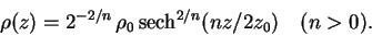 \begin{displaymath}
\rho(z) = 2^{-2/n}\,\rho_0\,{\rm sech}^{2/n}(nz/2z_0)\,\,\,\,\,\,(n > 0).
\end{displaymath}