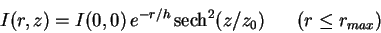 \begin{displaymath}
I(r,z) = I(0,0)\,e^{-r/h}\,{\rm sech}^2(z/z_0)\,\,\,\,\,\,\,\,\,\,(r \leq r_{max})
\end{displaymath}