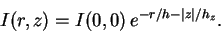 \begin{displaymath}
I(r,z) = I(0,0)\,e^{-r/h-\mid z \mid/h_z}.
\end{displaymath}