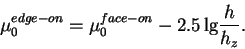 \begin{displaymath}
\mu_0^{edge-on} = \mu_0^{face-on} - 2.5\,{\rm lg}\frac{h}{h_z}.
\end{displaymath}