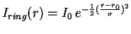 $I_{ring}(r) = I_{0}\,e^{-\frac{1}{2}(\frac{r-r_0}{\sigma})^2}$