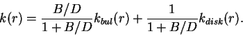 \begin{displaymath}
k(r) = \frac{B/D}{1 + B/D} k_{bul}(r) + \frac{1}{1 + B/D} k_{disk}(r).
\end{displaymath}