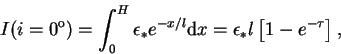 \begin{displaymath}
I(i=0^{\rm o}) = \int_0^H \epsilon_* e^{-x/l}{\rm d}x =
\epsilon_* l \left[1-e^{-\tau}\right],
\end{displaymath}