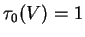 $\tau_0(V) = 1$