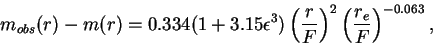 \begin{displaymath}
m_{obs}(r)-m(r)=0.334(1+3.15\epsilon^3)\left(\frac{r}{F}\right)^{2}
\left(\frac{r_e}{F}\right)^{-0.063},
\end{displaymath}