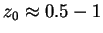 $z_0 \approx 0.5 - 1$