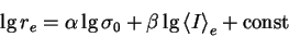 \begin{displaymath}
{\rm lg}\,r_e = \alpha\,{\rm lg}\,\sigma_0 +
\beta\,{\rm lg}\,{\langle I \rangle}_e + {\rm const}
\end{displaymath}