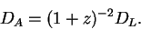 \begin{displaymath}
D_A = (1 + z)^{-2} D_L.
\end{displaymath}