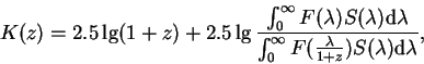 \begin{displaymath}
K(z) = 2.5\,{\rm lg}(1+z) + 2.5\,{\rm lg}\,\frac{\int_{0}^{\...
...{0}^{\infty}F(\frac{\lambda}{1+z}) S(\lambda) {\rm d}\lambda},
\end{displaymath}