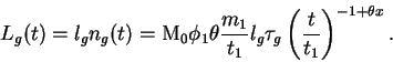 \begin{displaymath}
L_g(t) = l_g n_g(t) =
{\rm M}_0 \phi_1 \theta \frac{m_1}{t_1} l_g \tau_g \left(\frac{t}{t_1}\right)^{-1+\theta x}.
\end{displaymath}