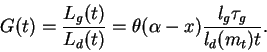 \begin{displaymath}
G(t) = \frac{L_g(t)}{L_d(t)} =
\theta (\alpha - x) \frac{l_g \tau_g}{l_d(m_t)t}.
\end{displaymath}